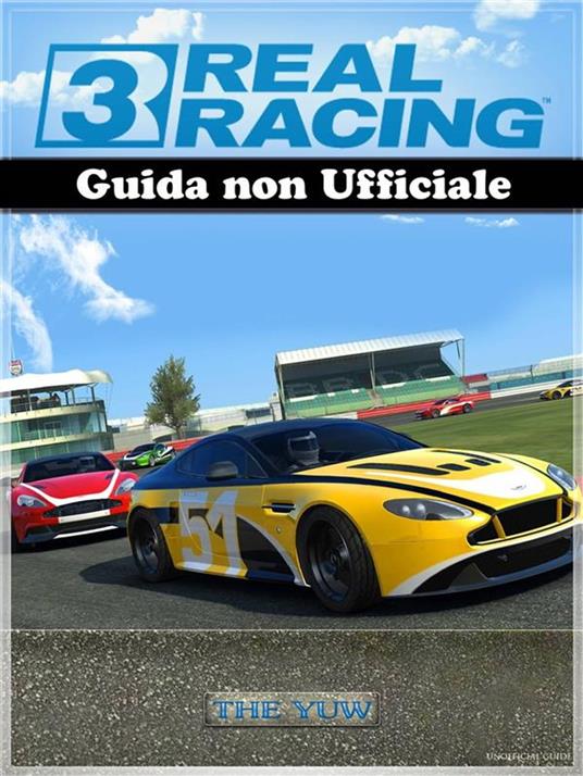 Real Racing 3 Guida Non Ufficiale - YUW, THE - Ebook - EPUB2 con Adobe DRM  | IBS