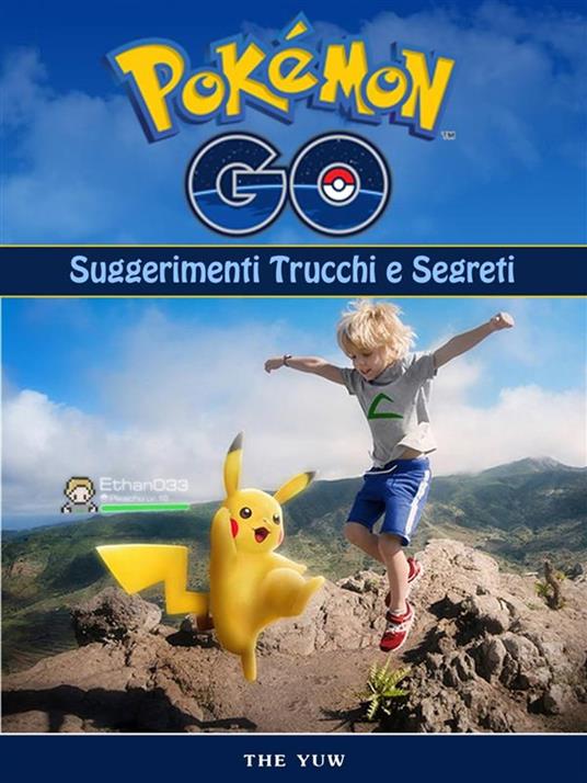 Pokemon Go Unofficial Suggerimenti Trucchi E Segreti - HSE Games - ebook