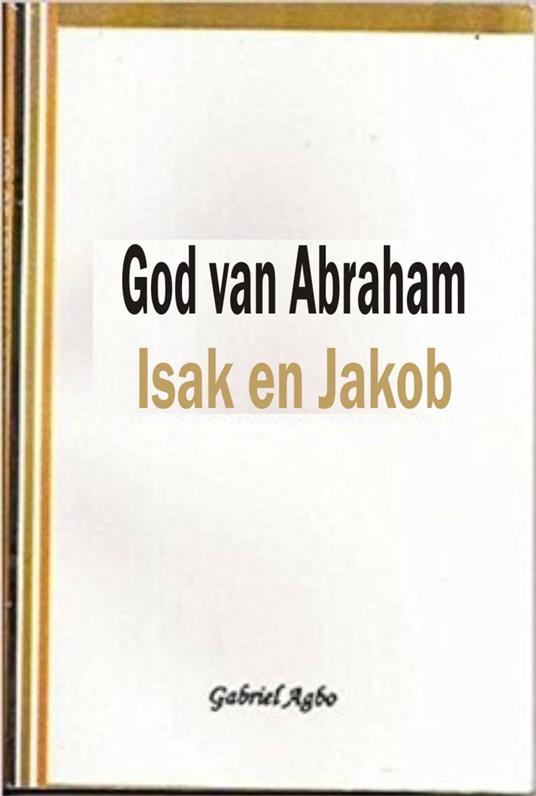 God van Abraham, Isak en Jakob - Gabriel Agbo - ebook