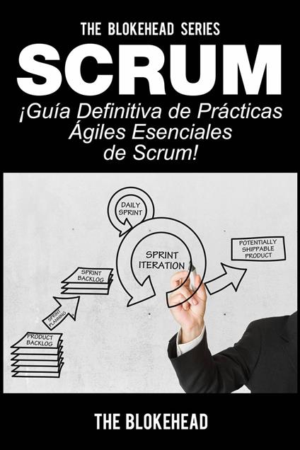 Scrum - ¡Guía definitiva de prácticas ágiles esenciales de Scrum!