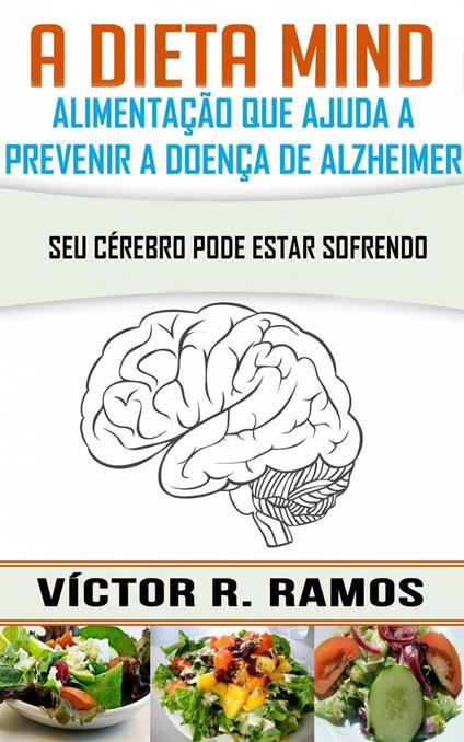 A Dieta Mind, alimentação que ajuda a prevenir a doença de Alzheimer. Seu cérebro pode estar sofrendo