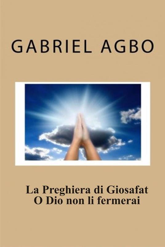 La Preghiera di Giosafat: O Dio non li fermerai - Gabriel Agbo - ebook