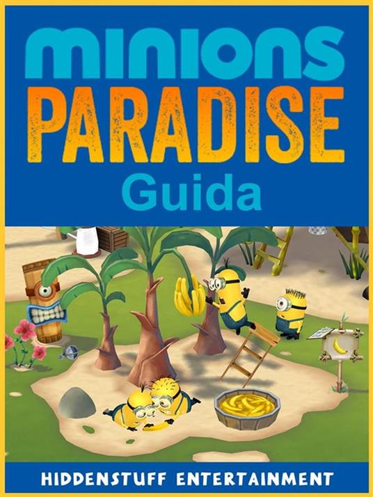 Guida Minions Paradise - HIDDENSTUFF ENTERTAINMENT - ebook