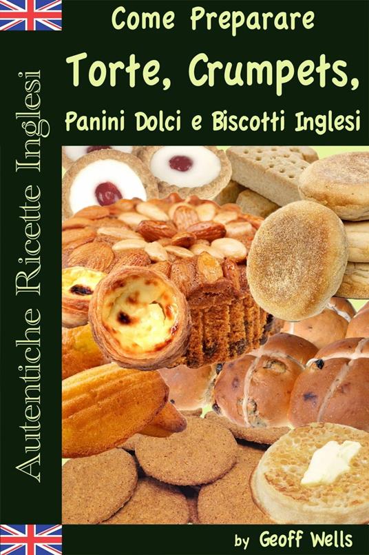 Autentiche Ricette Inglesi: Come Preparare i Dolci - Geoff Wells - ebook