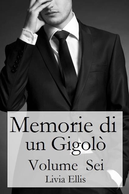 Memorie di un Gigolò - Volume Sei - Livia Ellis - ebook