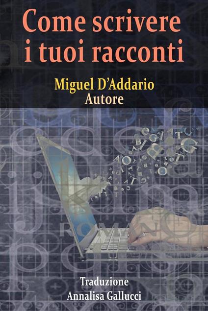 Come scrivere i tuoi racconti - Miguel D'Addario - ebook