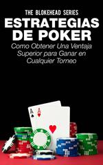 Estrategias de Poker: Como obtener una ventaja superior para ganar en cualquier torneo.