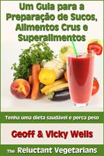 Um Guia para a Preparação de Sucos, Alimentos Crus e Superalimentos