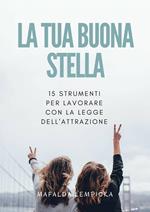 La tua buona stella: 15 strumenti per lavorare con la Legge dell'Attrazione