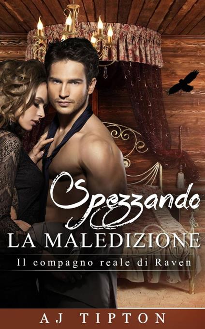 Spezzando la Maledizione - Il compagno reale di Raven - AJ Tipton - ebook