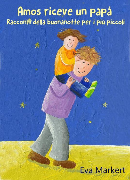 Amos riceve un papà, Racconti della buonanotte per i più piccoli - Eva Markert - ebook