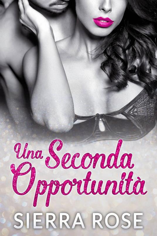 Una Seconda Opportunità - Sierra Rose - ebook