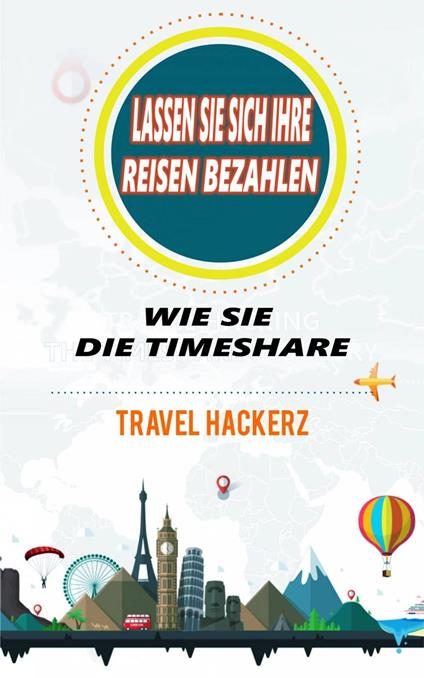 Lassen Sie sich Ihre Reisen bezahlen: Wie Sie die Timeshare-Branche knacken können (Hacks, Geheimnisse, Tipps, Anleitungen, Budget)