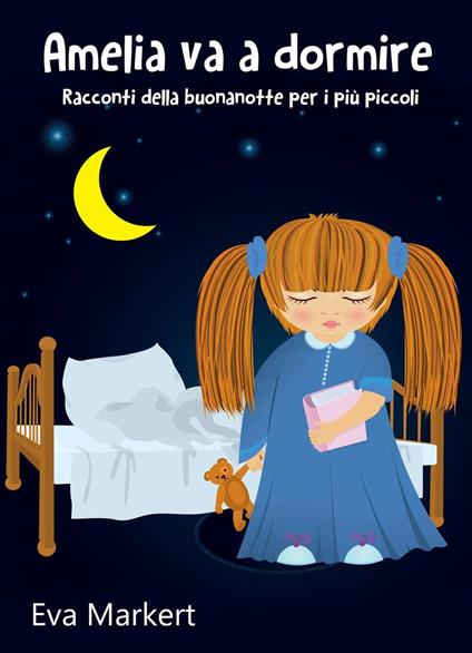 Amelia va a dormire - Racconti della buonanotte per i più piccoli - Eva Markert - ebook