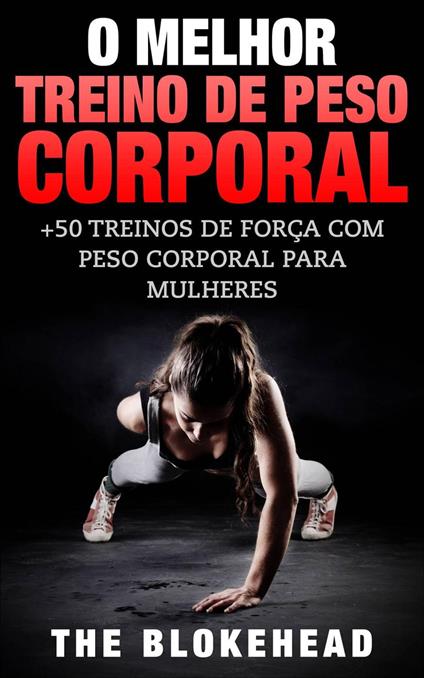 O Melhor Treino de Peso Corporal: +50 Treinos de Força com Peso Corporal para Mulheres