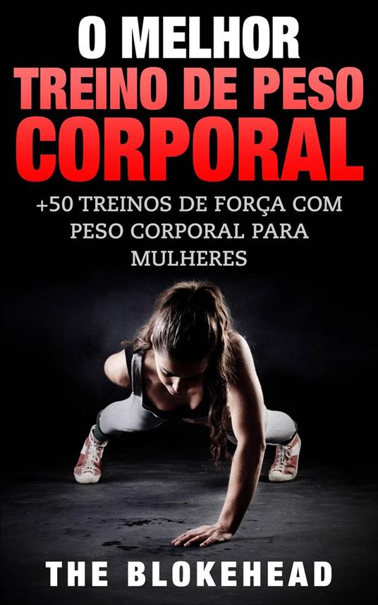 O Melhor Treino de Peso Corporal: +50 Treinos de Força com Peso Corporal para Mulheres