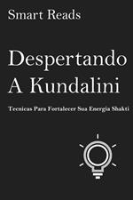 Despertando a Kundalini: Tecnicas para fortalecer sua energia Shakti