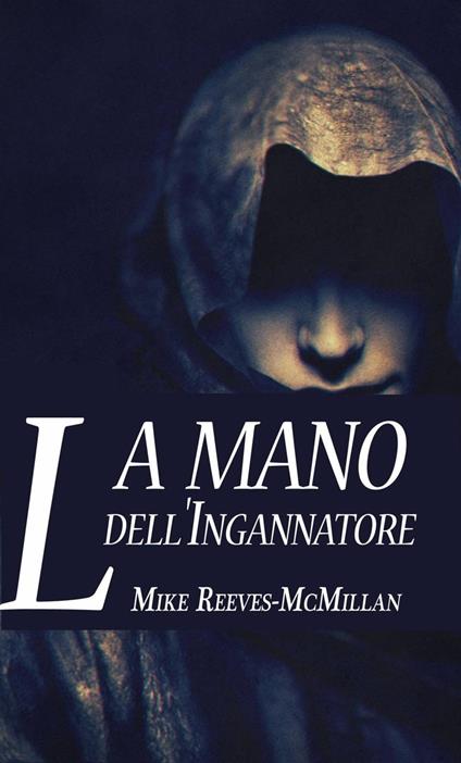 La Mano dell'Ingannatore - Mike Reeves-McMillan - ebook