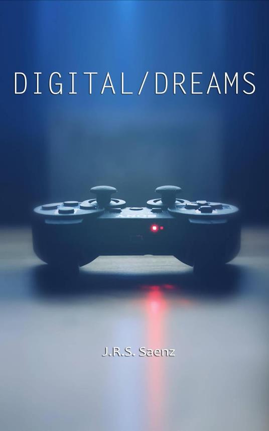 Digital/Dreams - J.R.S. Saenz - ebook