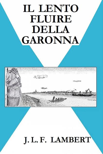 Il lento fluire della Garonna - J. L. F. LAMBERT - ebook