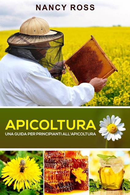 Apicoltura: Una guida per principianti all'apicoltura - Ross, Nancy - Ebook  - EPUB2 con DRMFREE | IBS