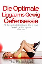 Die Optimale Liggaams Gewig Oefensessie : 50+Gevorderde Liggaams Gewig Krag Oefeninge Blootgestel (Boek Een)