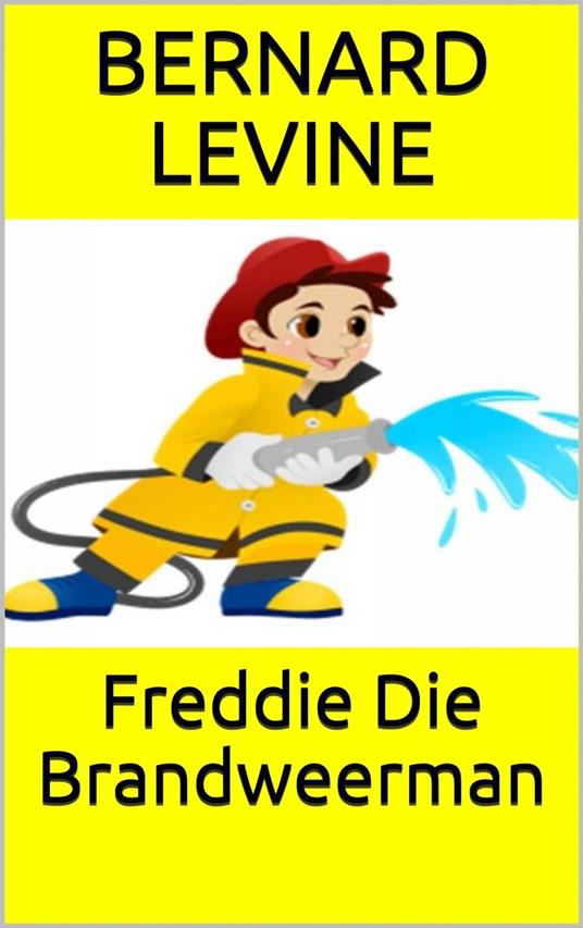 Freddie Die Brandweerman - Bernard Levine - ebook