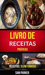 Livro de Receitas Práticas (Receitas: Slow Cooker)