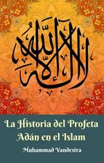 La Historia del Profeta Adán en el Islam