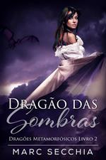 Dragão das Sombras - Dragões Metamorfósicos Livro 2