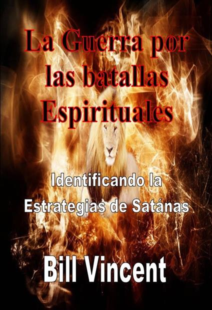 La Guerra por las batallas Espirituales: Identificando la Estrategias de Satánas