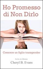 Ho Promesso di Non Dirlo: Crescere un figlio transgender