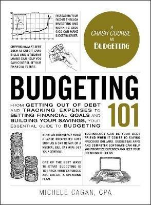 Budgeting 101: From Getting Out of Debt and Tracking Expenses to Setting Financial Goals and Building Your Savings, Your Essential Guide to Budgeting - Michele Cagan - cover