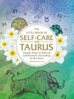 The Little Book of Self-Care for Taurus: Simple Ways to Refresh and Restore-According to the Stars