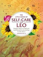 The Little Book of Self-Care for Leo: Simple Ways to Refresh and Restore-According to the Stars