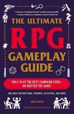 The Ultimate RPG Gameplay Guide: Role-Play the Best Campaign Ever-No Matter the Game!