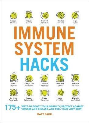 Immune System Hacks: 175+ Ways to Boost Your Immunity, Protect Against Viruses and Disease, and Feel Your Very Best! - Matt Farr - cover