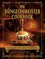 The Düngeonmeister Cookbook: 75 RPG-Inspired Recipes to Level Up Your Game Night - Jef Aldrich,Jon Taylor - cover