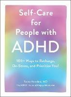 Self-Care for People with ADHD: 100+ Ways to Recharge, De-Stress, and Prioritize You!