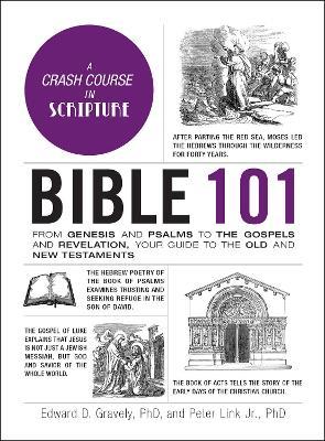 Bible 101: From Genesis and Psalms to the Gospels and Revelation, Your Guide to the Old and New Testaments - Edward D. Gravely,Peter Link - cover