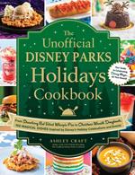 The Unofficial Disney Parks Holidays Cookbook