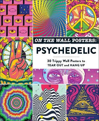 On the Wall Posters: Psychedelic: 30 Trippy Wall Posters to Tear Out and Hang Up - Adams Media - cover