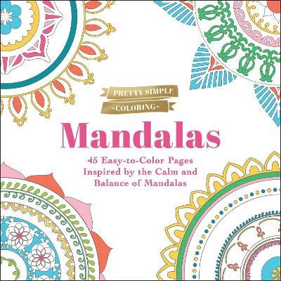 Pretty Simple Coloring: Mandalas: 45 Easy-to-Color Pages Inspired by the Calm and Balance of Mandalas - Adams Media - cover