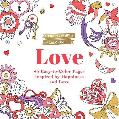 Pretty Simple Coloring: Love: 45 Easy-to-Color Pages Inspired by Happiness and Love - Adams Media - cover