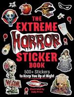 The Extreme Horror Sticker Book: 500+ Stickers to Keep You Up at Night