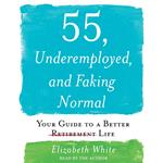 55, Underemployed, and Faking Normal