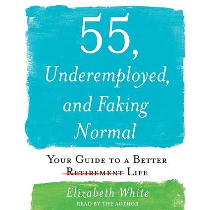 55, Underemployed, and Faking Normal