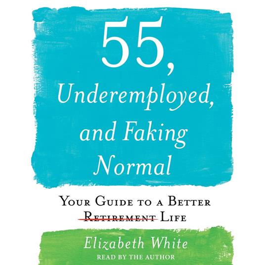 55, Underemployed, and Faking Normal