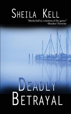 Deadly Betrayal - Sheila Kell - cover