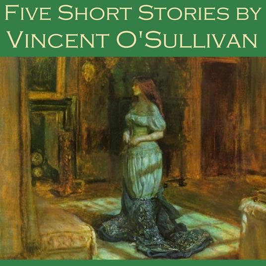 Five Short Stories by Vincent O'Sullivan